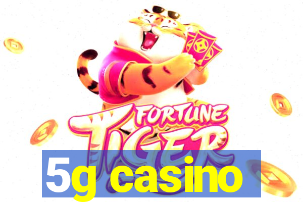 5g casino